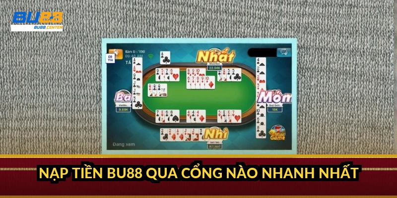 Nạp tiền BU88 qua cổng nào nhanh nhất?