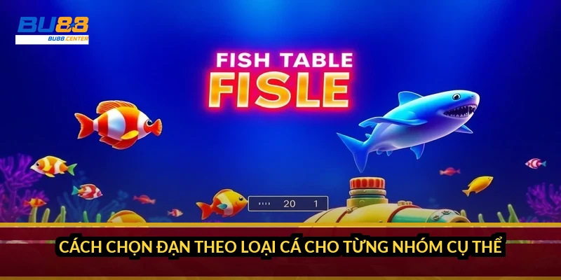 Cách chọn đạn theo loại cá cho từng nhóm cụ thể