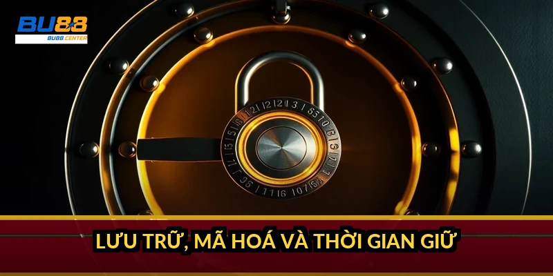 Lưu trữ, mã hoá và thời gian giữ