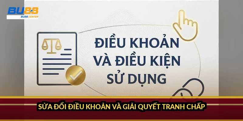 Sửa đổi điều khoản và giải quyết tranh chấp