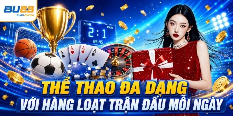 Thể thao đa dạng với hàng loạt trận đấu mỗi ngày
